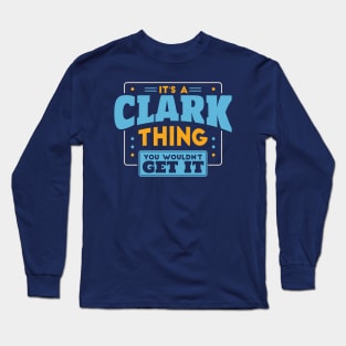 It's a Clark Thing, You Wouldn't Get It // Clark Family Last Name Long Sleeve T-Shirt